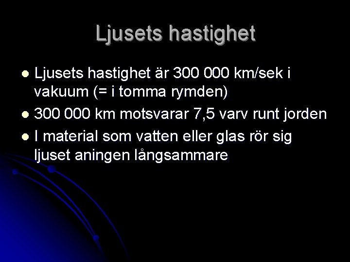 Ljusets hastighet är 300 000 km/sek i vakuum (= i tomma rymden) l 300