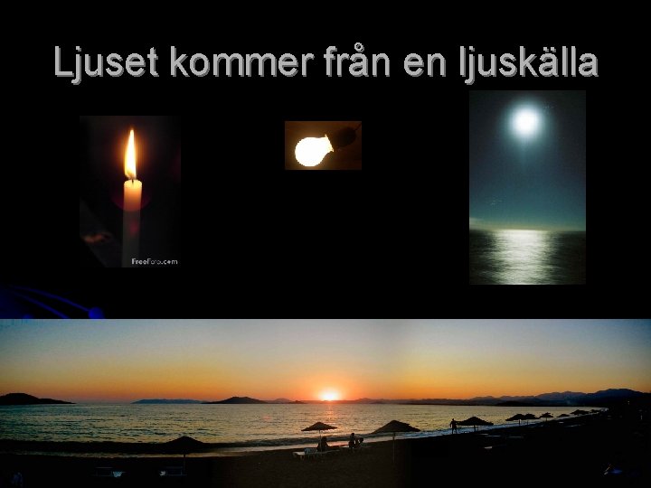 Ljuset kommer från en ljuskälla 