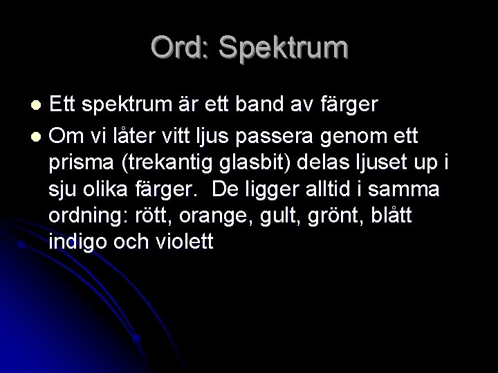 Ord: Spektrum Ett spektrum är ett band av färger l Om vi låter vitt