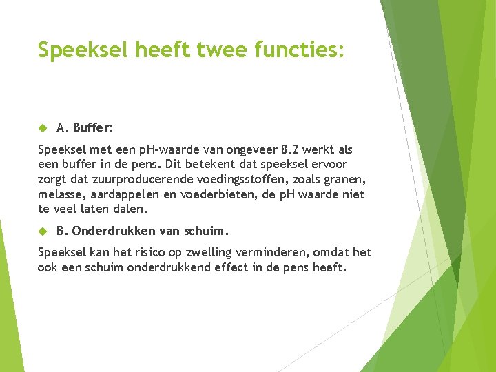 Speeksel heeft twee functies: A. Buffer: Speeksel met een p. H-waarde van ongeveer 8.