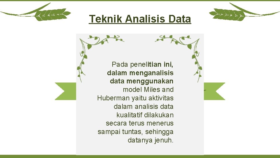 Teknik Analisis Data Pada penelitian ini, dalam menganalisis data menggunakan model Miles and Huberman