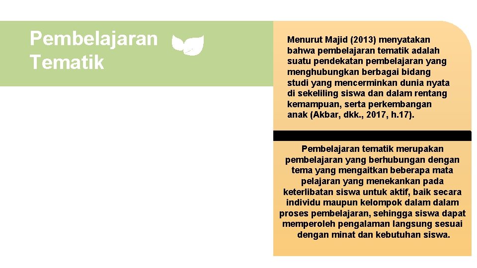 Pembelajaran Tematik Menurut Majid (2013) menyatakan bahwa pembelajaran tematik adalah suatu pendekatan pembelajaran yang