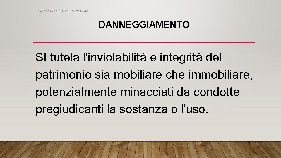 IIS ALESSANDRINI MARINO -TERAMO DANNEGGIAMENTO SI tutela l'inviolabilità e integrità del patrimonio sia mobiliare