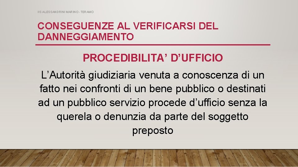 IIS ALESSANDRINI MARINO -TERAMO CONSEGUENZE AL VERIFICARSI DEL DANNEGGIAMENTO PROCEDIBILITA’ D’UFFICIO L’Autorità giudiziaria venuta