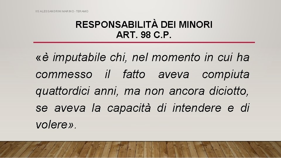 IIS ALESSANDRINI MARINO -TERAMO RESPONSABILITÀ DEI MINORI ART. 98 C. P. «è imputabile chi,