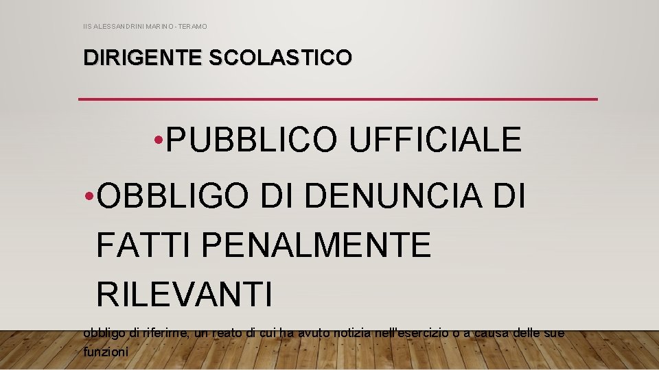 IIS ALESSANDRINI MARINO -TERAMO DIRIGENTE SCOLASTICO • PUBBLICO UFFICIALE • OBBLIGO DI DENUNCIA DI