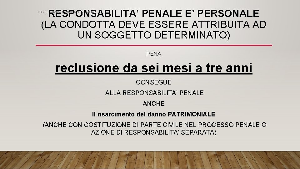 RESPONSABILITA’ PENALE E’ PERSONALE (LA CONDOTTA DEVE ESSERE ATTRIBUITA AD UN SOGGETTO DETERMINATO) IIS