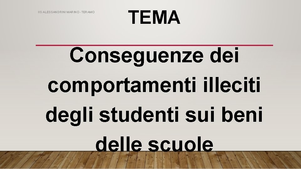 IIS ALESSANDRINI MARINO -TERAMO TEMA Conseguenze dei comportamenti illeciti degli studenti sui beni delle