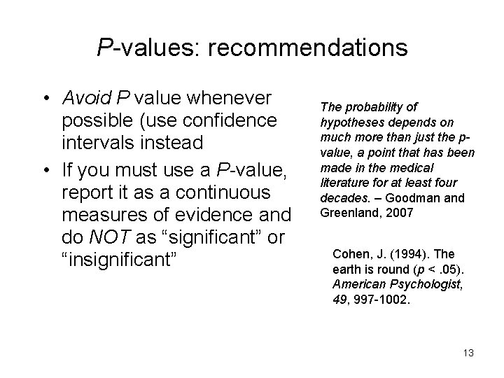 P-values: recommendations • Avoid P value whenever possible (use confidence intervals instead • If