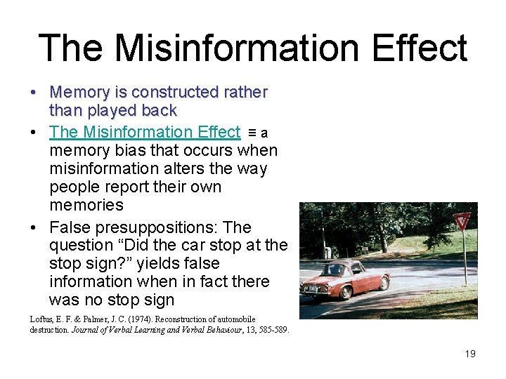 The Misinformation Effect • Memory is constructed rather than played back • The Misinformation