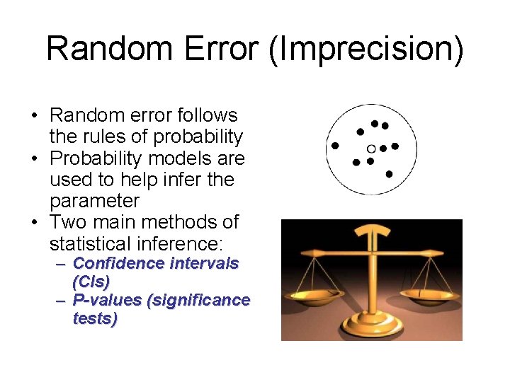 Random Error (Imprecision) • Random error follows the rules of probability • Probability models