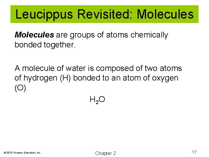Leucippus Revisited: Molecules are groups of atoms chemically bonded together. A molecule of water