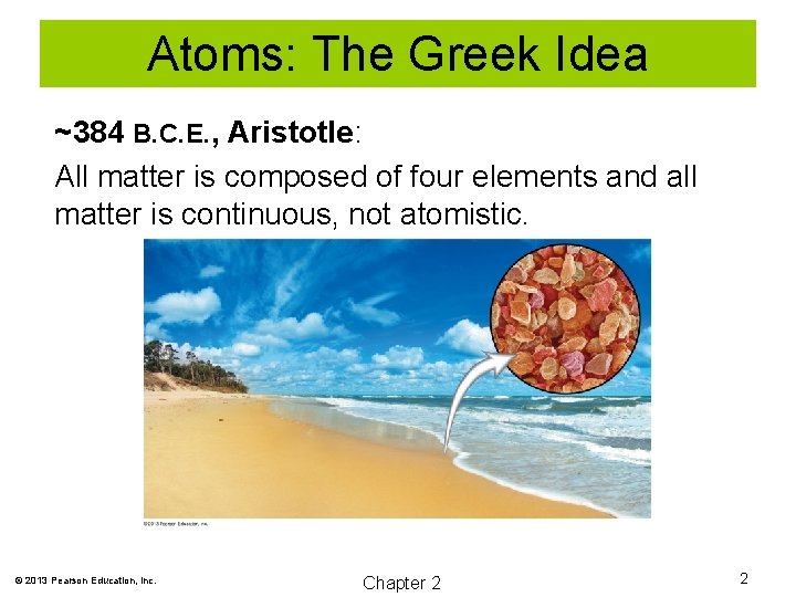 Atoms: The Greek Idea ~384 B. C. E. , Aristotle: All matter is composed