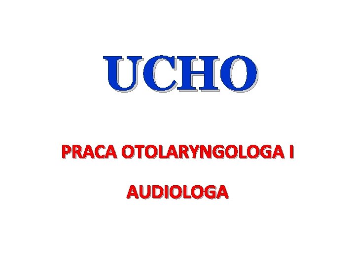 UCHO PRACA OTOLARYNGOLOGA I AUDIOLOGA 