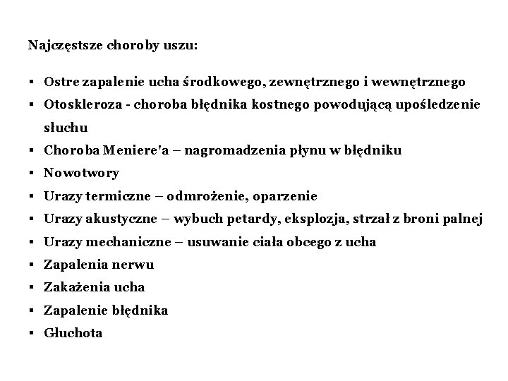 Najczęstsze choroby uszu: § Ostre zapalenie ucha środkowego, zewnętrznego i wewnętrznego § Otoskleroza -
