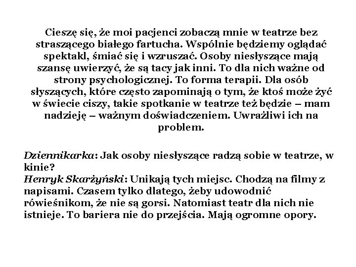 Cieszę się, że moi pacjenci zobaczą mnie w teatrze bez straszącego białego fartucha. Wspólnie