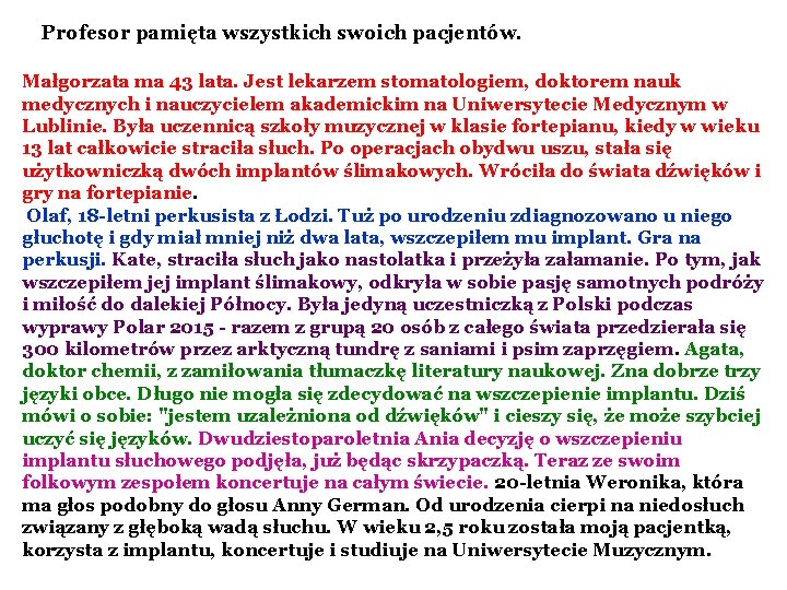Profesor pamięta wszystkich swoich pacjentów. Małgorzata ma 43 lata. Jest lekarzem stomatologiem, doktorem nauk