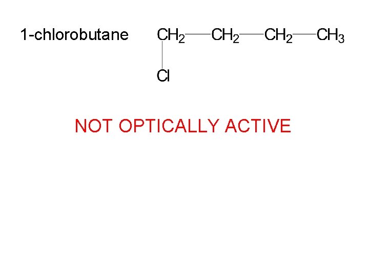 1 -chlorobutane NOT OPTICALLY ACTIVE 