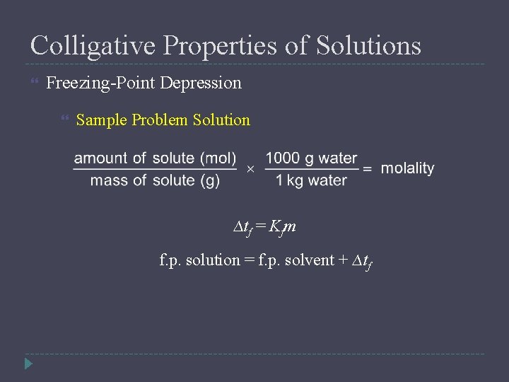 Colligative Properties of Solutions Freezing-Point Depression Sample Problem Solution ∆tf = Kfm f. p.