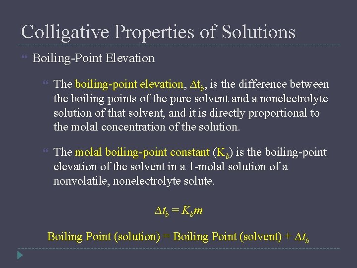 Colligative Properties of Solutions Boiling-Point Elevation The boiling-point elevation, ∆tb, is the difference between