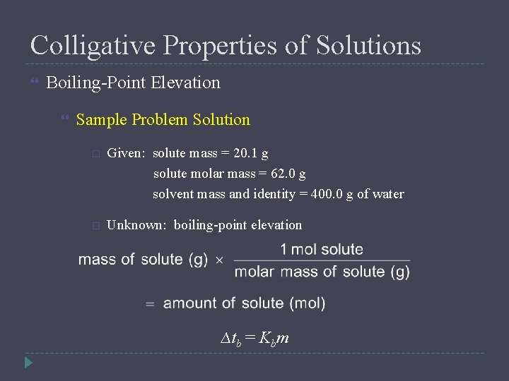 Colligative Properties of Solutions Boiling-Point Elevation Sample Problem Solution Given: solute mass = 20.