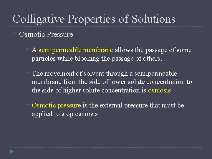 Colligative Properties of Solutions Osmotic Pressure A semipermeable membrane allows the passage of some