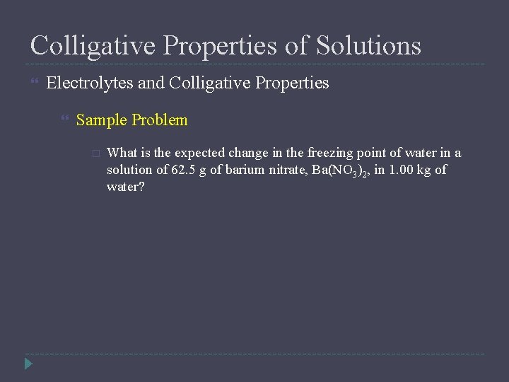 Colligative Properties of Solutions Electrolytes and Colligative Properties Sample Problem What is the expected