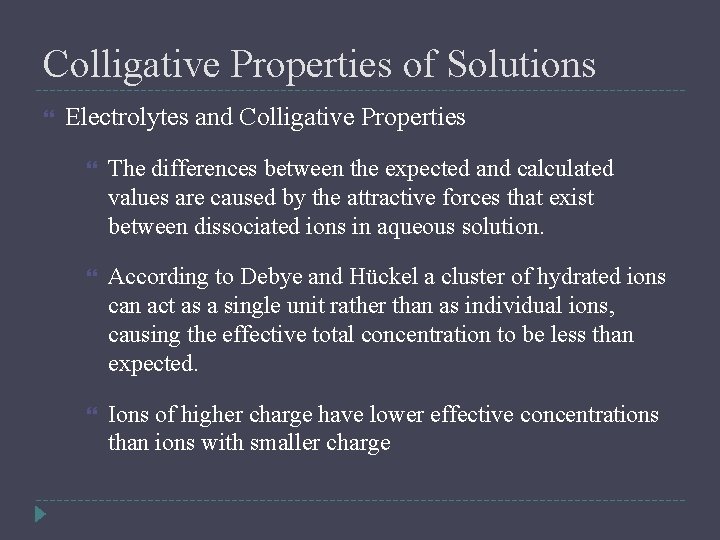 Colligative Properties of Solutions Electrolytes and Colligative Properties The differences between the expected and