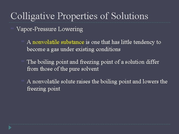Colligative Properties of Solutions Vapor-Pressure Lowering A nonvolatile substance is one that has little