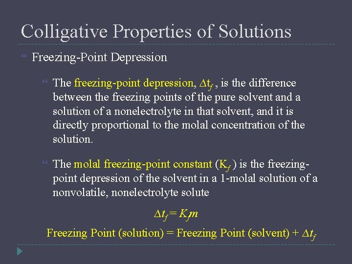 Colligative Properties of Solutions Freezing-Point Depression The freezing-point depression, ∆tf , is the difference