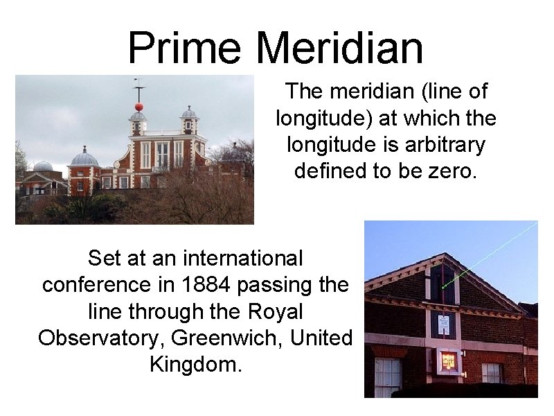 Prime Meridian The meridian (line of longitude) at which the longitude is arbitrary defined