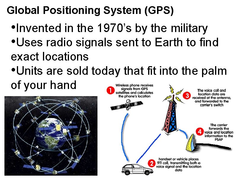 Global Positioning System (GPS) • Invented in the 1970’s by the military • Uses