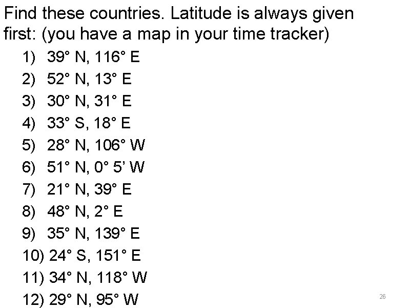 Find these countries. Latitude is always given first: (you have a map in your Find these countries. Latitude is always given first: (you have a map in your