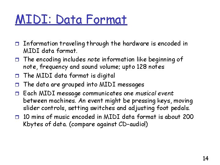 MIDI: Data Format r Information traveling through the hardware is encoded in r r