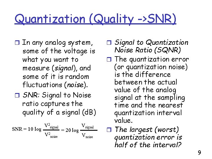 Quantization (Quality ->SNR) r In any analog system, some of the voltage is what