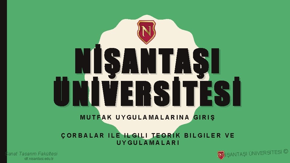 NİŞANTAŞI ÜNİVERSİTESİ MUTFAK UYGULAMALARINA GIRIŞ ÇORBALAR ILE ILGILI TEORIK BILGILER VE UYGULAMALARI Sanat Tasarım