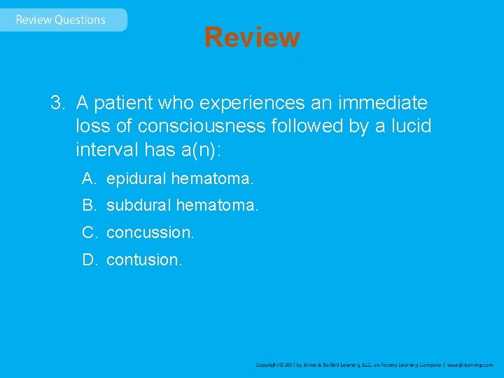 Review 3. A patient who experiences an immediate loss of consciousness followed by a