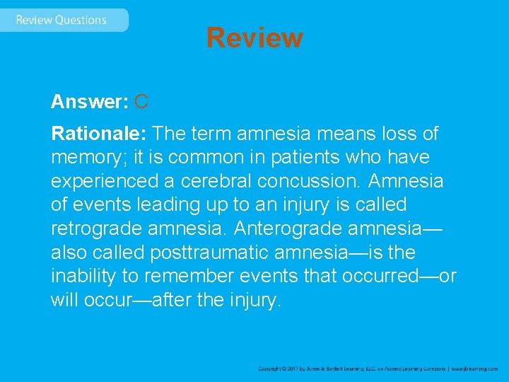 Review Answer: C Rationale: The term amnesia means loss of memory; it is common