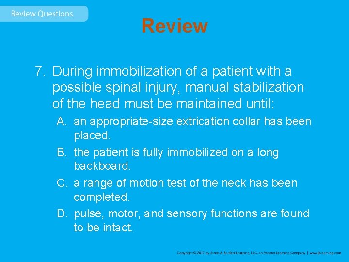 Review 7. During immobilization of a patient with a possible spinal injury, manual stabilization