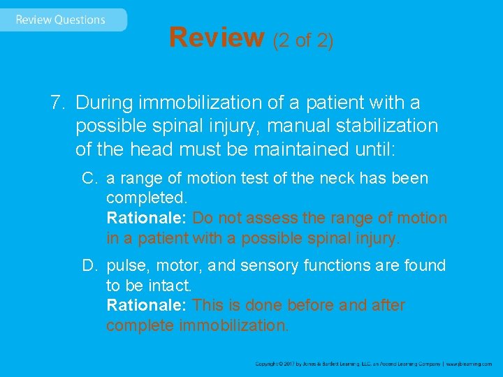 Review (2 of 2) 7. During immobilization of a patient with a possible spinal