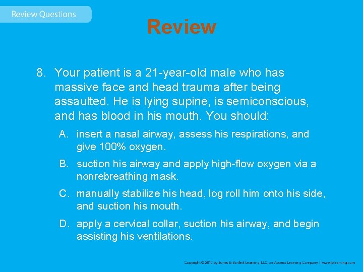 Review 8. Your patient is a 21 -year-old male who has massive face and