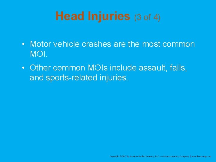 Head Injuries (3 of 4) • Motor vehicle crashes are the most common MOI.