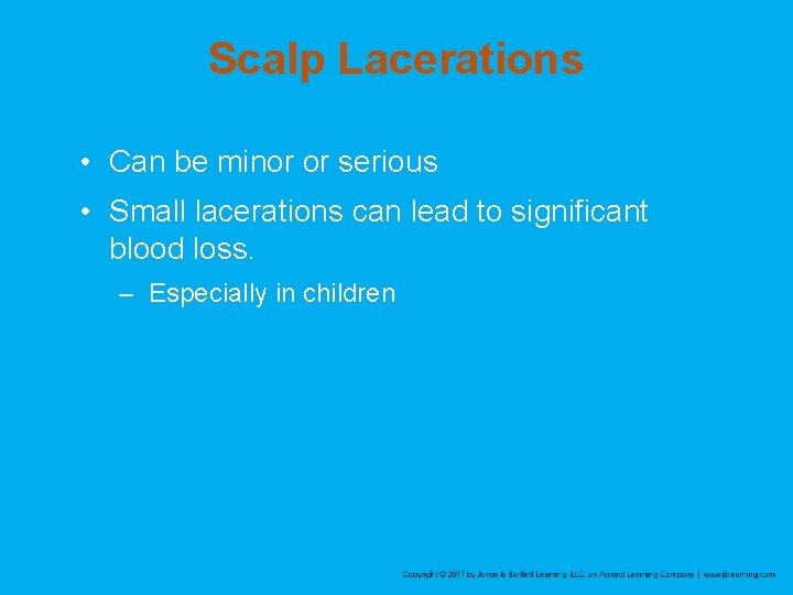 Scalp Lacerations • Can be minor or serious • Small lacerations can lead to