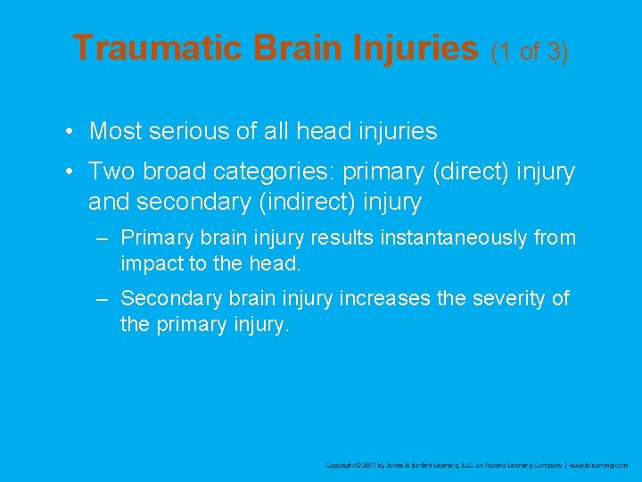 Traumatic Brain Injuries (1 of 3) • Most serious of all head injuries •