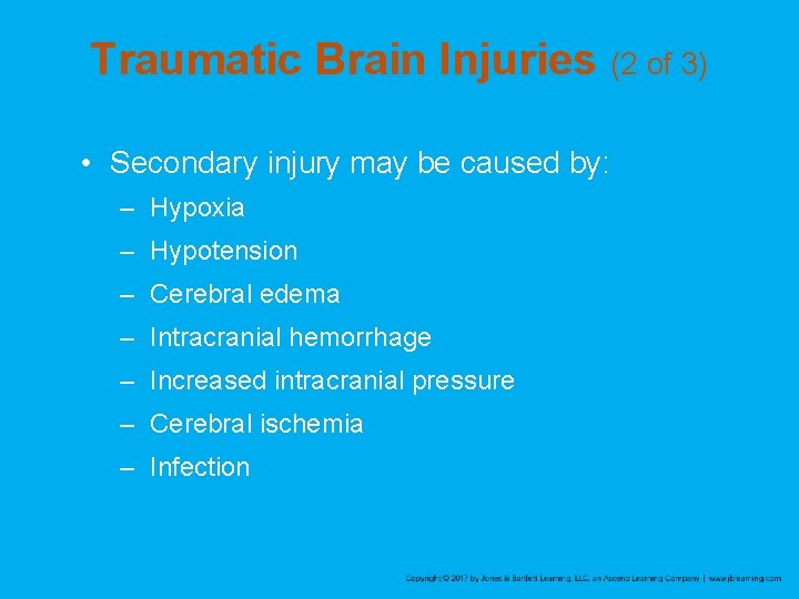 Traumatic Brain Injuries (2 of 3) • Secondary injury may be caused by: –