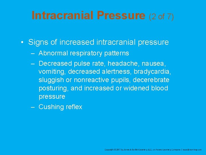 Intracranial Pressure (2 of 7) • Signs of increased intracranial pressure – Abnormal respiratory