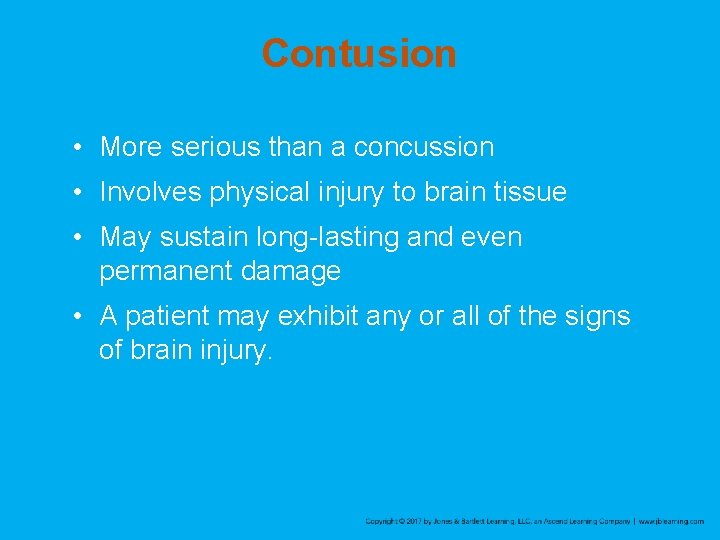 Contusion • More serious than a concussion • Involves physical injury to brain tissue