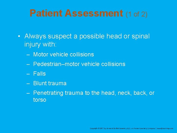 Patient Assessment (1 of 2) • Always suspect a possible head or spinal injury