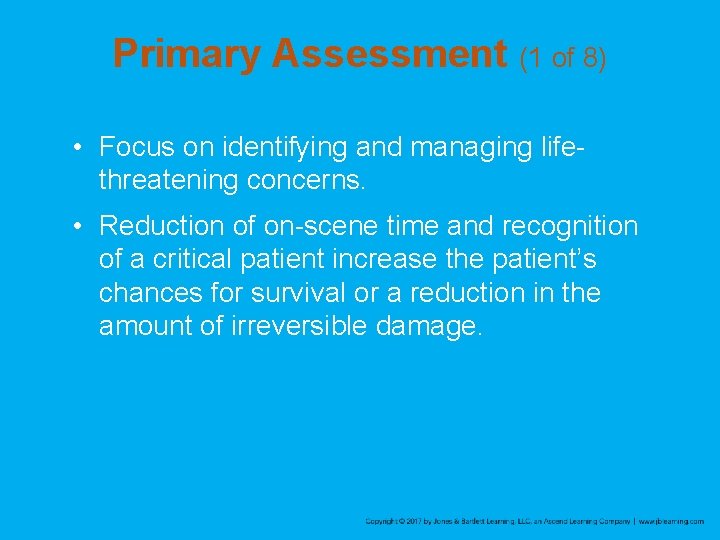 Primary Assessment (1 of 8) • Focus on identifying and managing lifethreatening concerns. •