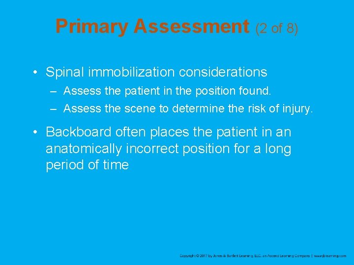 Primary Assessment (2 of 8) • Spinal immobilization considerations – Assess the patient in